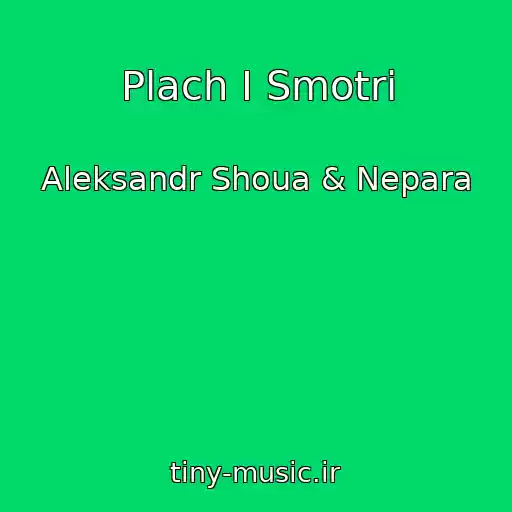 کاور آهنگ Plach I Smotri از Aleksandr Shoua & Nepara