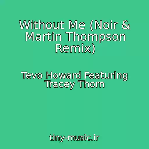 کاور آهنگ Without Me (Noir & Martin Thompson Remix) از Tevo Howard Featuring Tracey Thorn