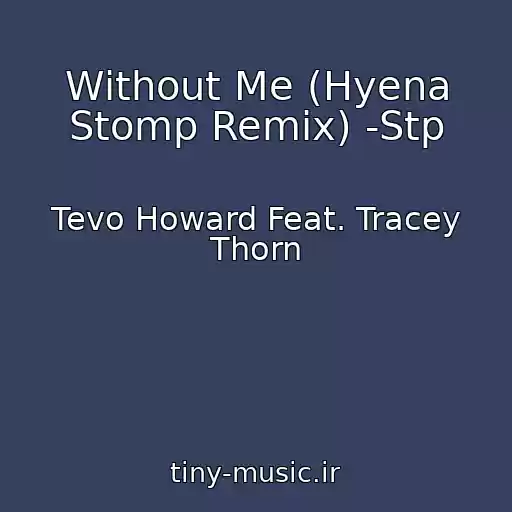 کاور آهنگ Without Me (Hyena Stomp Remix) -Stp از Tevo Howard Feat. Tracey Thorn