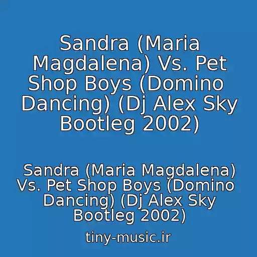 کاور آهنگ Sandra (Maria Magdalena) Vs. Pet Shop Boys (Domino  Dancing) (Dj Alex Sky Bootleg 2002) از Sandra (Maria Magdalena) Vs. Pet Shop Boys (Domino  Dancing) (Dj Alex Sky Bootleg 2002)