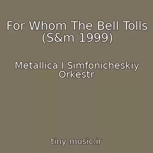 کاور آهنگ For Whom The Bell Tolls (S&m 1999) از Metallica I Simfonicheskiy Orkestr
