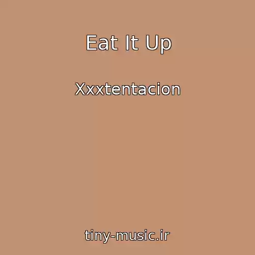 کاور آهنگ Eat It Up از Xxxtentacion