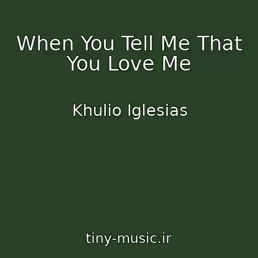 کاور آهنگ When You Tell Me That You Love Me از Khulio Iglesias