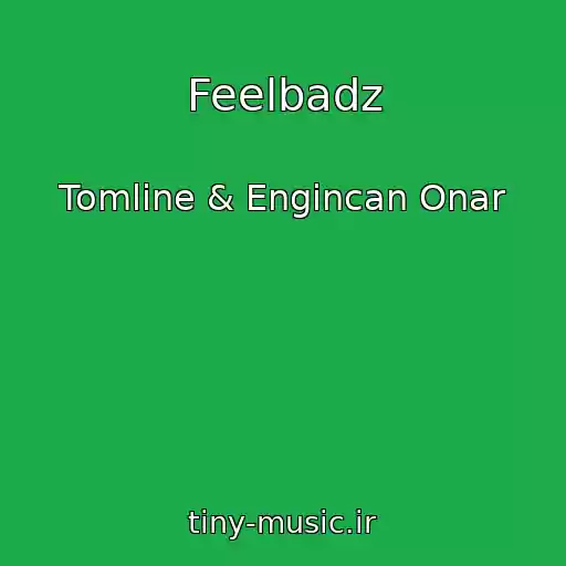 کاور آهنگ Feelbadz از Tomline & Engincan Onar