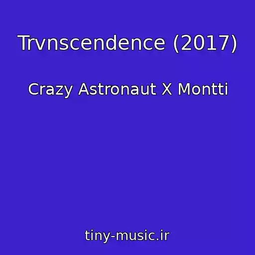 کاور آهنگ Trvnscendence (2017) از Crazy Astronaut X Montti