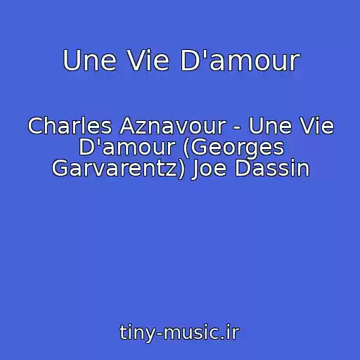 کاور آهنگ Une Vie D'amour از Charles Aznavour - Une Vie D'amour (Georges Garvarentz) Joe Dassin