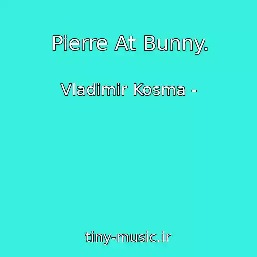 کاور آهنگ Pierre At Bunny. از Vladimir Kosma -