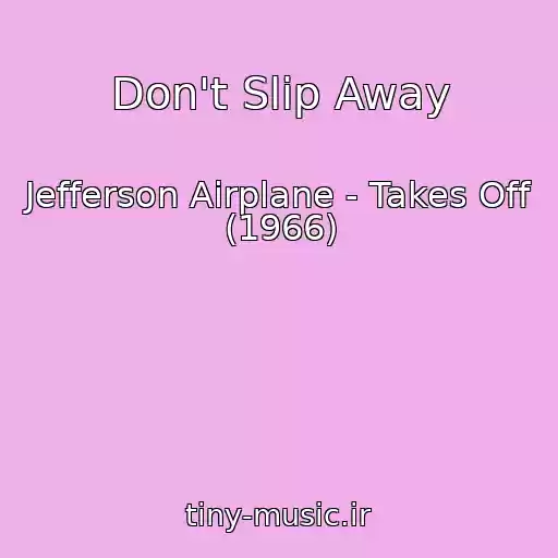 کاور آهنگ Don't Slip Away از Jefferson Airplane - Takes Off (1966)