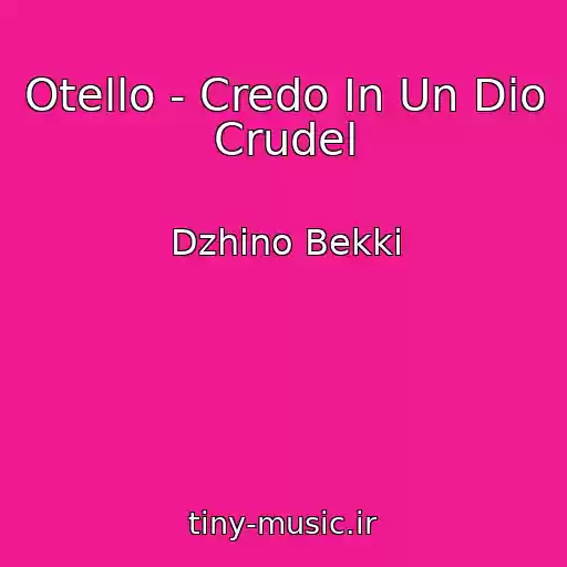 کاور آهنگ Otello - Credo In Un Dio Crudel از Dzhino Bekki