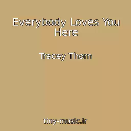 کاور آهنگ Everybody Loves You Here از Tracey Thorn