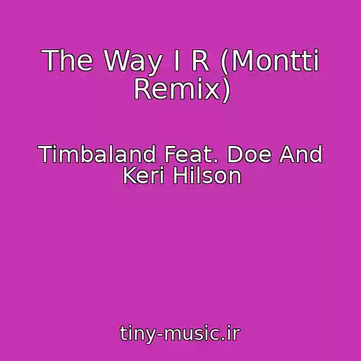 کاور آهنگ The Way I R (Montti Remix) از Timbaland Feat. Doe And Keri Hilson