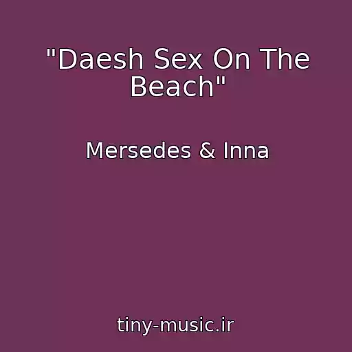 کاور آهنگ "Daesh Sex On The Beach" از Mersedes & Inna