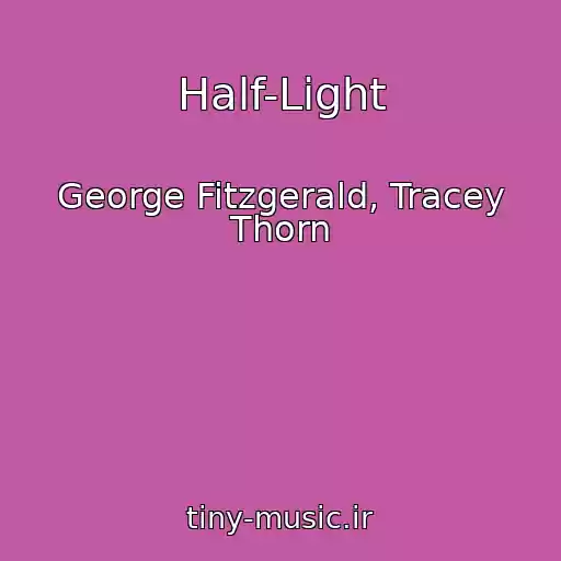 کاور آهنگ Half-Light از George Fitzgerald, Tracey Thorn