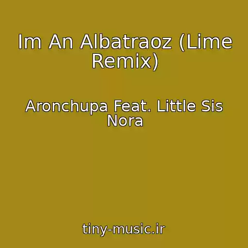 کاور آهنگ Im An Albatraoz (Lime Remix) از Aronchupa Feat. Little Sis Nora