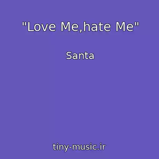 کاور آهنگ "Love Me,hate Me" از Santa