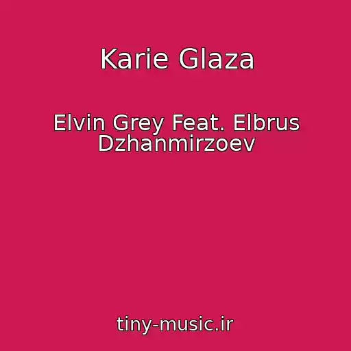 کاور آهنگ Karie Glaza از Elvin Grey Feat. Elbrus Dzhanmirzoev