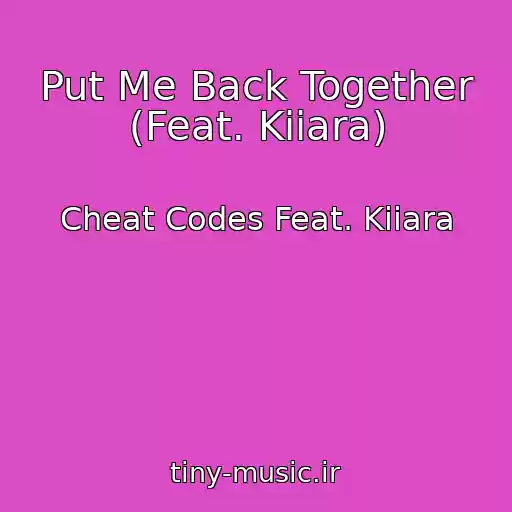 کاور آهنگ Put Me Back Together (Feat. Kiiara) از Cheat Codes Feat. Kiiara