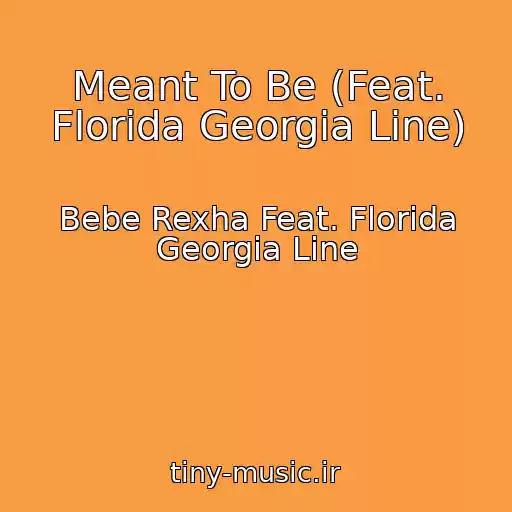 کاور آهنگ Meant To Be (Feat. Florida Georgia Line) از Bebe Rexha Feat. Florida Georgia Line