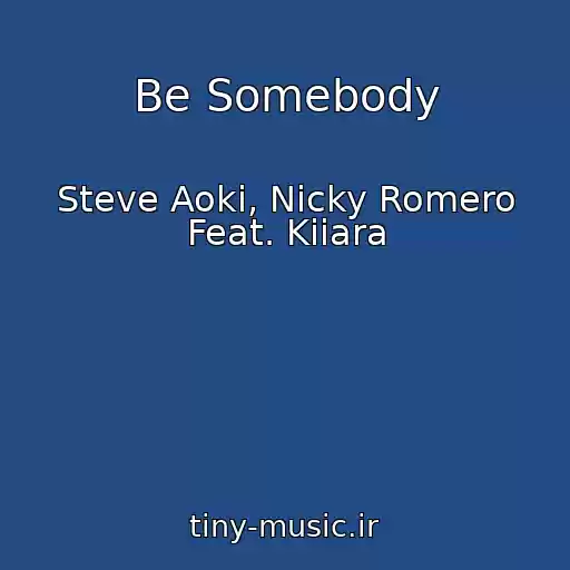 کاور آهنگ Be Somebody از Steve Aoki, Nicky Romero Feat. Kiiara