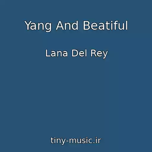 کاور آهنگ Yang And Beatiful از Lana Del Rey