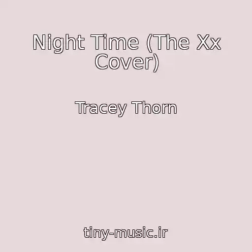 کاور آهنگ Night Time (The Xx Cover) از Tracey Thorn