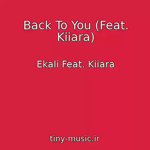 کاور آهنگ Back To You (Feat. Kiiara) از Ekali Feat. Kiiara
