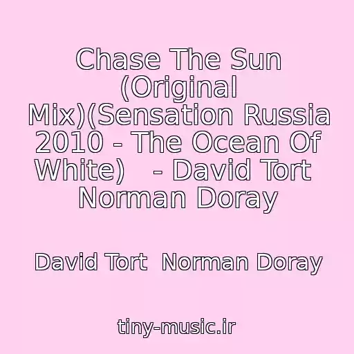 کاور آهنگ Chase The Sun (Original Mix)(Sensation Russia 2010 - The Ocean Of White)   - David Tort  Norman Doray از David Tort  Norman Doray