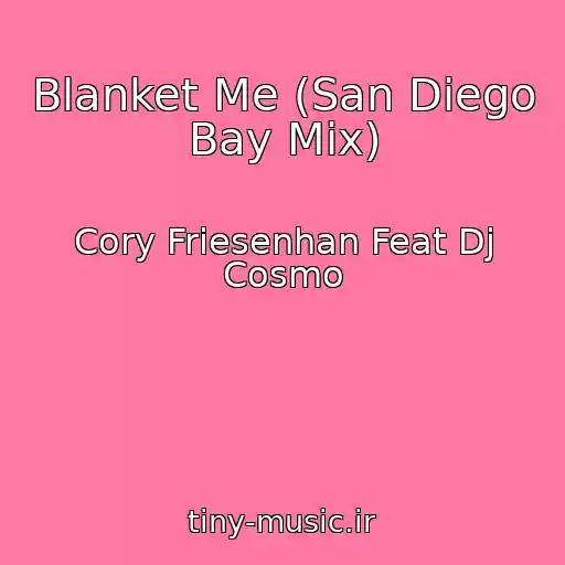 کاور آهنگ Blanket Me (San Diego Bay Mix) از Cory Friesenhan Feat Dj Cosmo