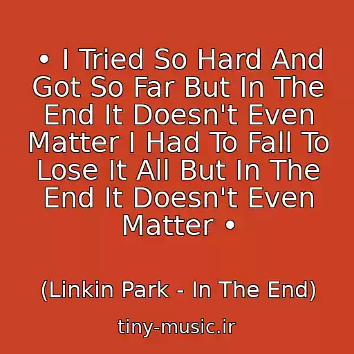 کاور آهنگ • I Tried So Hard And Got So Far But In The End It Doesn't Even Matter I Had To Fall To Lose It All But In The End It Doesn't Even Matter • از (Linkin Park - In The End)