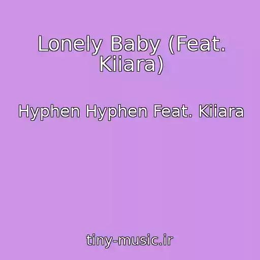 کاور آهنگ Lonely Baby (Feat. Kiiara) از Hyphen Hyphen Feat. Kiiara