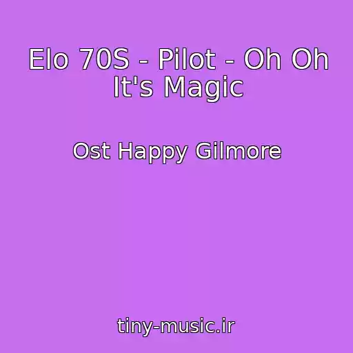 کاور آهنگ Elo 70S - Pilot - Oh Oh It's Magic از Ost Happy Gilmore