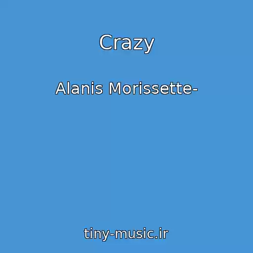 کاور آهنگ Crazy از Alanis Morissette-