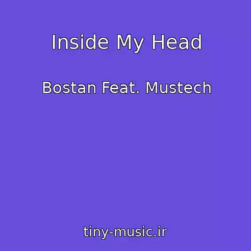 کاور آهنگ Inside My Head از Bostan Feat. Mustech