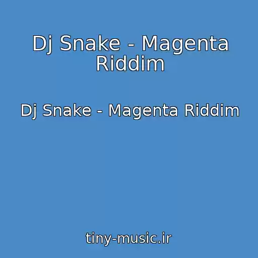 کاور آهنگ Dj Snake - Magenta Riddim از Dj Snake - Magenta Riddim