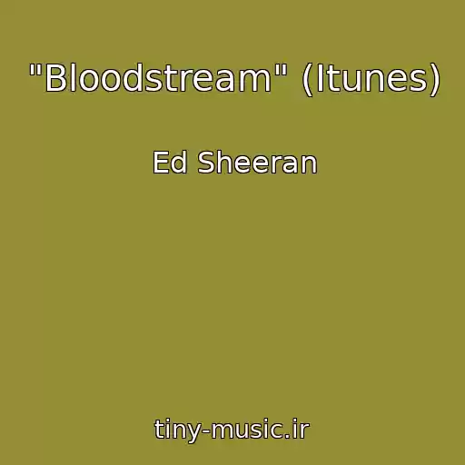 کاور آهنگ "Bloodstream" (Itunes) از Ed Sheeran