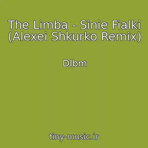 کاور آهنگ The Limba - Sinie Fialki (Alexei Shkurko Remix) از Dlbm