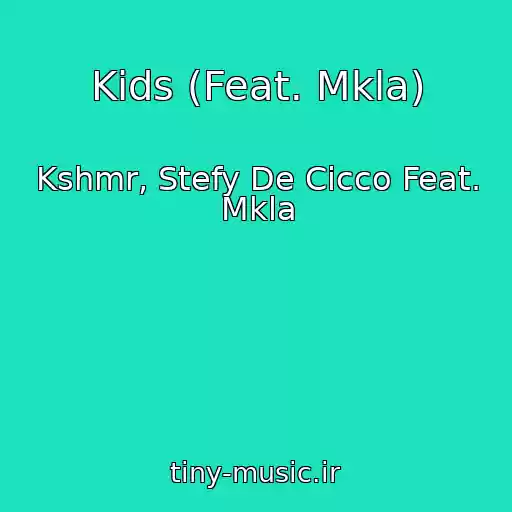 کاور آهنگ Kids (Feat. Mkla) از Kshmr, Stefy De Cicco Feat. Mkla