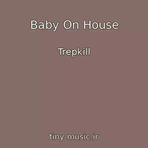 کاور آهنگ Baby On House از Trepkill
