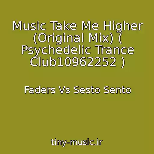 کاور آهنگ Music Take Me Higher (Original Mix) ( Psychedelic Trance Club10962252 ) از Faders Vs Sesto Sento