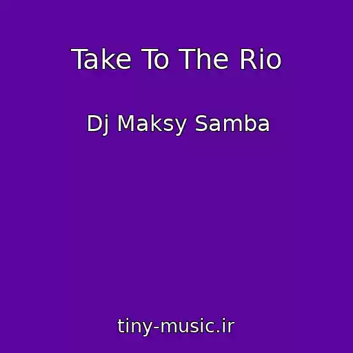 کاور آهنگ Take To The Rio از Dj Maksy Samba