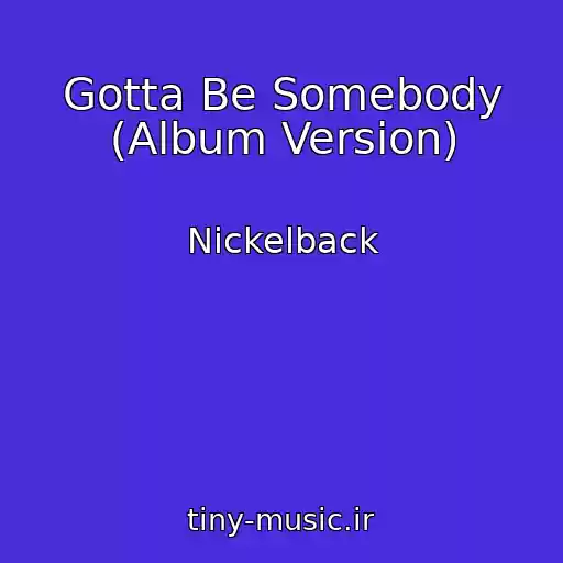 کاور آهنگ Gotta Be Somebody (Album Version) از Nickelback