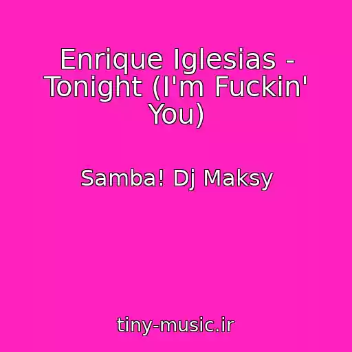 کاور آهنگ Enrique Iglesias - Tonight (I'm Fuckin' You) از Samba! Dj Maksy