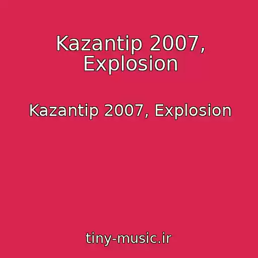کاور آهنگ Kazantip 2007, Explosion از Kazantip 2007, Explosion
