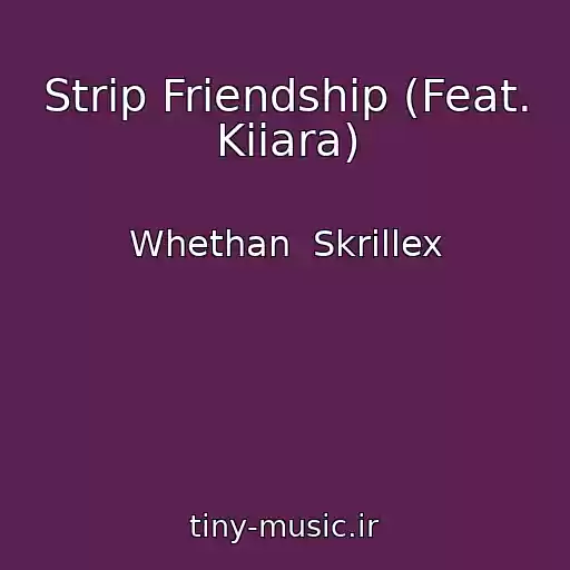 کاور آهنگ Strip Friendship (Feat. Kiiara) از Whethan  Skrillex
