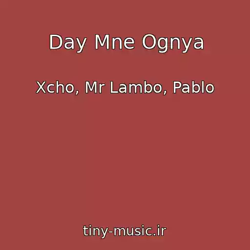 کاور آهنگ Day Mne Ognya از Xcho, Mr Lambo, Pablo