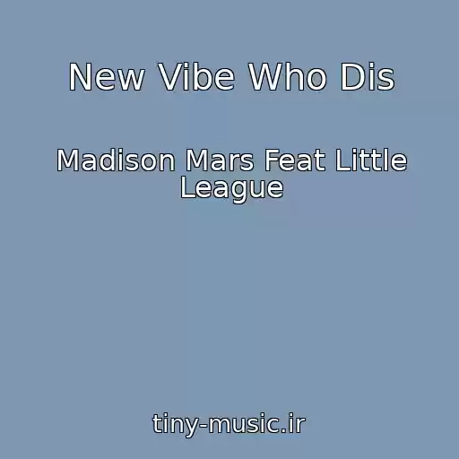 کاور آهنگ New Vibe Who Dis از Madison Mars Feat Little League