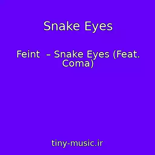 کاور آهنگ Snake Eyes از Feint  – Snake Eyes (Feat. Coma)