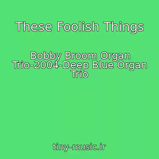 کاور آهنگ These Foolish Things از Bobby Broom Organ Trio-2004-Deep Blue Organ Trio