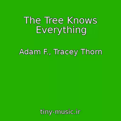 کاور آهنگ The Tree Knows Everything از Adam F., Tracey Thorn