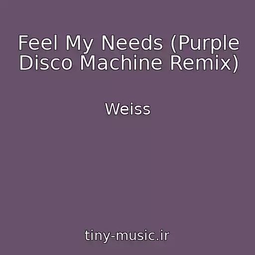 کاور آهنگ Feel My Needs (Purple Disco Machine Remix) از Weiss